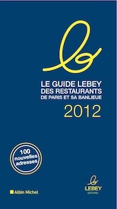 Le Guide Lebey des restaurants de Paris 2012 Le Guide Lebey des restaurants de Paris 2012