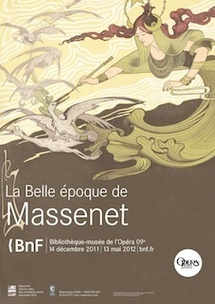 La Belle époque de Massenet, expositions à la Bibliothèque nationale de France et l’Opéra national de Paris du 14 décembre 2011 au 13 mai 2012 La Belle époque de Massenet, expositions à la Bibliothèque nationale de France et l’Opéra national de Paris du 14 décembre 2011 au 13 mai 2012