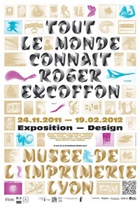 Tout le monde connaît Roger Excoffon, créateur de caractères typographique et affichiste, musée de l'Imprimerie de Lyon, 24 novembre 2011 au 19 février 2012 Tout le monde connaît Roger Excoffon, créateur de caractères typographique et affichiste, musée de l'Imprimerie de Lyon, 24 novembre 2011 au 19 février 2012