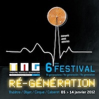 6ème édition du Festival Ré-génération, du 5 au 14 janvier 2012 au Théâtre Nouvelle Génération/CDN de Lyon 6ème édition du Festival Ré-génération, du 5 au 14 janvier 2012 au Théâtre Nouvelle Génération/CDN de Lyon