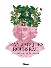 Jean-Jacques Rousseau, Le sentiment et la pensée. Un ouvrage qui célèbre le tricentenaire de la naissance de Jean-Jacques Rousseau (1712-2012)