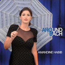 Amandine Habib, Around Bach, sortie le 15 septembre 2015, Label Musicube/Distribution Rue Stendhal