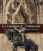 La Grande Lorraine de Clovis à Otto de Habsbourg-Lorraine de Jean Louis von Hauck aux Éditions Hugues de Chivré