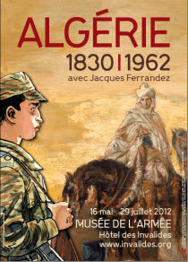 Algérie 1830‐1962, avec Jacques Ferrandez, musée de l’Armée, Hôtel des Invalides, Paris, du 16 mai au 29 juillet 2012