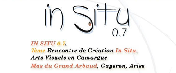 In Situ 0.7, 7ème Rencontre de Création In Situ, Arts Visuels en Camargue 2012 In Situ 0.7, 7ème Rencontre de Création In Situ, Arts Visuels en Camargue 2012