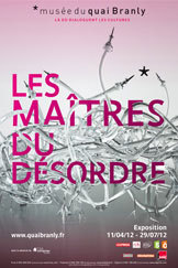 Les Maîtres du désordre, Musée du quai Branly, Galerie Jardin, du 11 avril au 29 juillet Les Maîtres du désordre, Musée du quai Branly, Galerie Jardin, du 11 avril au 29 juillet