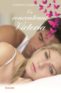 En rencontrant Victoria, de Guillaume Orgias-Manzoni, Edilivre En rencontrant Victoria, de Guillaume Orgias-Manzoni, Edilivre