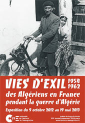 Vies d’exils, des Algériens en France pendant la guerre d’Algérie entre 1954 et 1962, Cité nationale de l’histoire de l’immigration, Paris, du 9 octobre au 19 mai 2013 Vies d’exils, des Algériens en France pendant la guerre d’Algérie entre 1954 et 1962, Cité nationale de l’histoire de l’immigration, Paris, du 9 octobre au 19 mai 2013