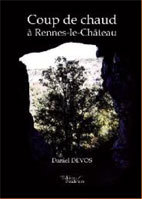 Coup de chaud à Rennes-le-Château, Daniel Devos, roman, Éditions Baudelaire Coup de chaud à Rennes-le-Château, Daniel Devos, roman, Éditions Baudelaire