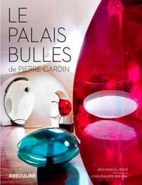 Le palais Bulles. Textes de Jean-Pascal Hesse, photographies de Louis-Philippe Breydel. Éditions Assouline. Préface de Pierre Cardin Le palais Bulles. Textes de Jean-Pascal Hesse, photographies de Louis-Philippe Breydel. Éditions Assouline. Préface de Pierre Cardin