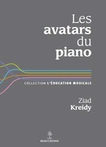 Les avatars du piano, par Ziad Kreidy, Éditions Beauchesne Les avatars du piano, par Ziad Kreidy, Éditions Beauchesne