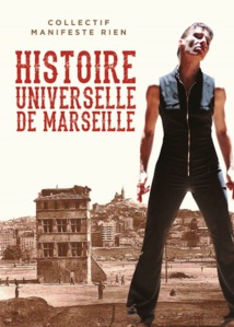 Histoire universelle de Marseille, collectif Manifeste Rien d'après Alèssi Dell' Umbria (Éditions Agone) Histoire universelle de Marseille, collectif Manifeste Rien d'après Alèssi Dell' Umbria (Éditions Agone)