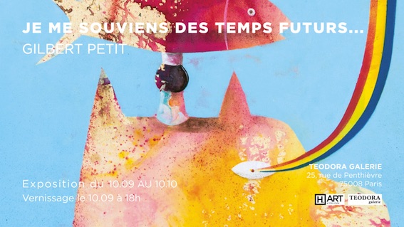 « Je me souviens des temps futurs » - Gilbert Petit, Teodora Galerie, Paris, du 10/9 au 10/10/20