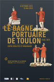 Le bagne portuaire de Toulon. Entre réalités et imaginaire 1748 – 1873, au musée national de la Marine à Toulon, du 6 octobre 2012 au 13 mai 2013