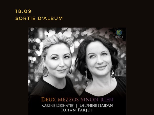 Deux Mezzos sinon rien ! Karine Deshayes, Delphine Haidan & Johan Farjot. Enfin le CD !