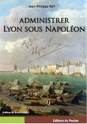 Administrer Lyon sous Napoléon, de Jean-Philippe Rey, éditions du Poutan