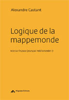 Logique de la mappemonde, note sur l’espace (pourquoi méditerranéen ?) par Alexandre Castant, éditions Filigranes Logique de la mappemonde, note sur l’espace (pourquoi méditerranéen ?) par Alexandre Castant, éditions Filigranes