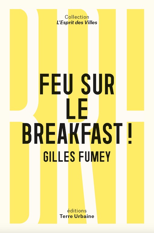 Feu sur le breakfast ! de Gilles Fumey. Les éditions Terre Urbaine