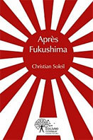 Christian Soleil publie "Après Fukushima", le roman allégorique de l'après-catastrophe au Japon.