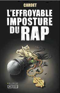 L’Effroyable imposture du rap, de Cardet, éditions Blanche L’Effroyable imposture du rap, de Cardet, éditions Blanche