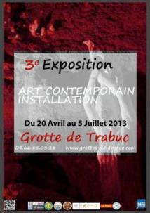 Exposition d'Art / Installation dans la grotte de Trabuc (Gard) du 20 Avril au 5 Juillet 2013 Exposition d'Art / Installation dans la grotte de Trabuc (Gard) du 20 Avril au 5 Juillet 2013