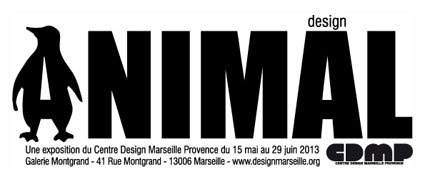 Design Animal, centre design Marseille-Provence, du 15 mai au 29 juin 2013 Design Animal, centre design Marseille-Provence, du 15 mai au 29 juin 2013