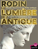Marseille-Provence 2013. Rodin, la lumière de l’antique, Musée départemental Arles Antique, 6 avril au 1er septembre 2013 Marseille-Provence 2013. Rodin, la lumière de l’antique, Musée départemental Arles Antique, 6 avril au 1er septembre 2013