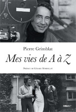 Mes vies de A à Z, de Pierre Grimblat, Chiflet&Cie. Sortie le 4 avril 2013 Mes vies de A à Z, de Pierre Grimblat, Chiflet&Cie. Sortie le 4 avril 2013