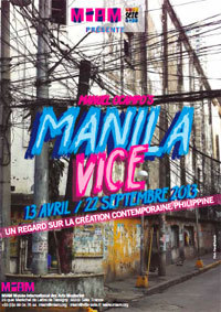 Manila Vice. Un regard sur la création contemporaine philippine, au au M.I.A.M, Sète, du 13 avril au 22 septembre 2013 Manila Vice. Un regard sur la création contemporaine philippine, au au M.I.A.M, Sète, du 13 avril au 22 septembre 2013