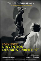 Charles Ratton, l’invention des arts « primitifs », musée du quai Branly, Paris, du 25 juin au 22 septembre 2013 Charles Ratton, l’invention des arts « primitifs », musée du quai Branly, Paris, du 25 juin au 22 septembre 2013