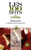 Les 100 mots de l’opéra, Philippe Jordan. Collection “Que sais-je ?” Puf