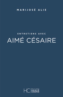 « Entretiens avec Aimé Césaire » par Marijosé Alie, Éditions Hervé Chopin