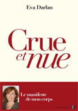 « Crue et Nue », de Eva Darlan (éditions Jean-Claude Gawsewitch). Dédicace à Aubenas (07) le 1er juin 2013