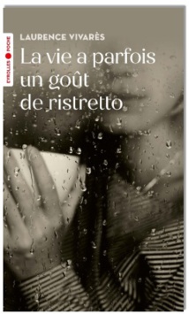 « La vie a parfois un goût de ristretto », de Laurence Vivarès, Editions Eyrolles « La vie a parfois un goût de ristretto », de Laurence Vivarès, Editions Eyrolles