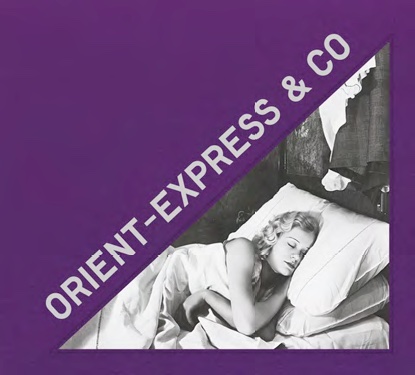 Orient Express & Co. Archives photographiques d’un train mythique, de Eva Gravayat et Arthur Mettetal