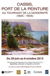 Cassis, port de la peinture, au tournant de la modernité (1845-1945), 29 juin au 6 octobre 2013 à Cassis et du 22 juin au 29 septembre à Marseille Cassis, port de la peinture, au tournant de la modernité (1845-1945), 29 juin au 6 octobre 2013 à Cassis et du 22 juin au 29 septembre à Marseille