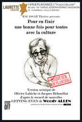 Avignon Off. « Pour en finir une bonne fois pour toutes avec la culture » de Woody Allen. Laurette Théâtre Avignon. Du 5 au 31 Juillet 2013. Tous les jours à 12h50 Avignon Off. « Pour en finir une bonne fois pour toutes avec la culture » de Woody Allen. Laurette Théâtre Avignon. Du 5 au 31 Juillet 2013. Tous les jours à 12h50