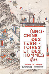 Indochine. Des territoires et des hommes, 1856-1956. Musée de l’Armée, Hôtel national des Invalides, Paris, du 16 octobre 2013 au 26 janvier 2014