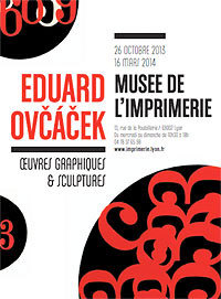 Eduard Ovčáček, œuvres graphiques, sculptures au Musée de l’imprimerie, Lyon, du 25 octobre 2013 au 16 mars 2014 Eduard Ovčáček, œuvres graphiques, sculptures au Musée de l’imprimerie, Lyon, du 25 octobre 2013 au 16 mars 2014