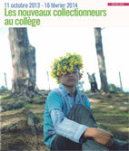 Les Nouveaux collectionneurs au collège, Galerie d'Art du Conseil général des Bouches-du-Rhône, Aix-en-Provence, 11 octobre 2013 au 16 février 2014 Les Nouveaux collectionneurs au collège, Galerie d'Art du Conseil général des Bouches-du-Rhône, Aix-en-Provence, 11 octobre 2013 au 16 février 2014