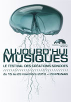 Festival Aujourd’hui Musiques, Théâtre de l’Archipel – scène nationale de Perpignan, du 15 au 23 novembre 2013