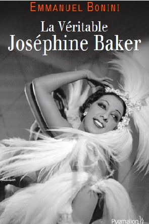 La Véritable Joséphine Baker, par Emmanuel Bonini, Edition Pygmalion.