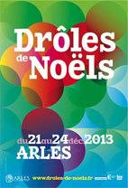 10e édition de Drôles de Noëls en Arles du 21 au 24 décembre 2013 10e édition de Drôles de Noëls en Arles du 21 au 24 décembre 2013