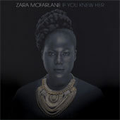Zara McFarlane, "If you knew her", nouvel album Zara McFarlane, "If you knew her", nouvel album