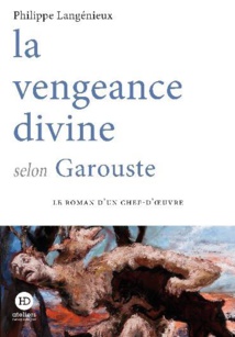 La vengeance divine selon Garouste, de Philippe Langénieux, ateliers henry dougier. En librairie le 20 janvier 2022