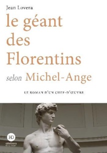Le géant des Florentins selon Michel-Ange, Jean Lovera. ateliers henry dougier. En librairie le 20 janvier 2022 Le géant des Florentins selon Michel-Ange, Jean Lovera. ateliers henry dougier. En librairie le 20 janvier 2022
