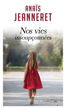 Nos vies insoupçonnées, Anaïs Jeanneret. Edition MonPoche. Parution : 13 janvier 2022 Nos vies insoupçonnées, Anaïs Jeanneret. Edition MonPoche. Parution : 13 janvier 2022