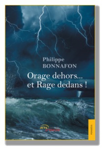 Orage dehors... et Rage dedans ! de Philippe Bonnafon, Editions Jets d'Encre