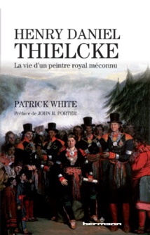 Henry Daniel Thielcke. La vie d'un peintre royal méconnu, de Patrick White. Editions Hermann