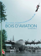Bois d’aviation, par Jean-Marie Ballu, édition Institut pour le développement forestier. « Sans le bois, l’aviation n’aurait jamais décollé »